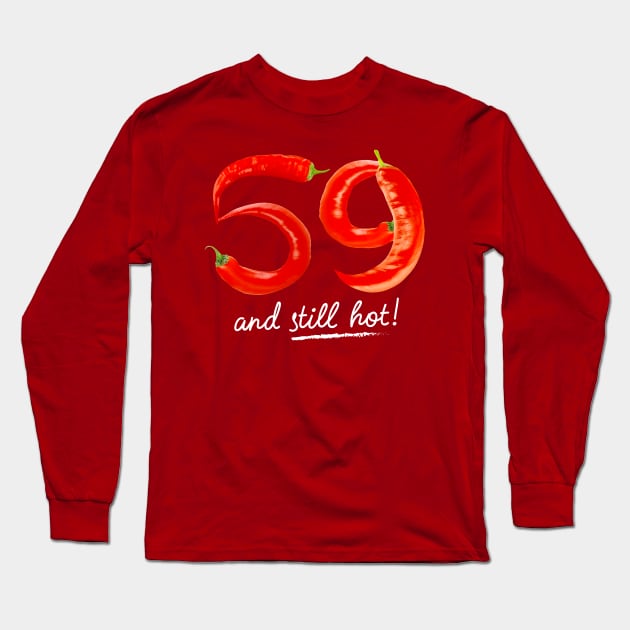 59th Birthday Gifts - 59 Years and still Hot Long Sleeve T-Shirt by BetterManufaktur